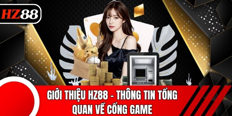 Giới thiệu HZ88 - Thông tin tổng quan về cổng game