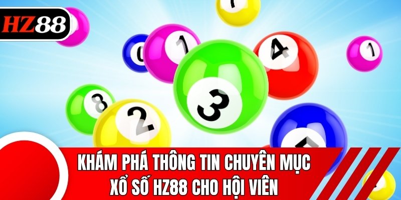 Khám phá thông tin chuyên mục xổ số HZ88 cho hội viên