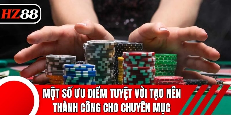Một số ưu điểm tuyệt vời tạo nên thành công cho chuyên mục